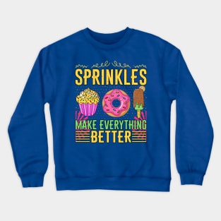 Sprinkles make everything better - a cake lover design Crewneck Sweatshirt